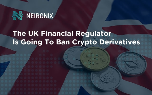 The UK Financial Regulator Is Going To Ban Crypto Derivatives
