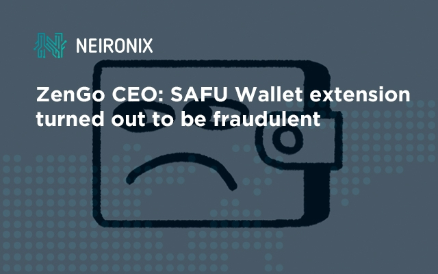 ZenGo CEO: SAFU Wallet extension turned out to be fraudulent
