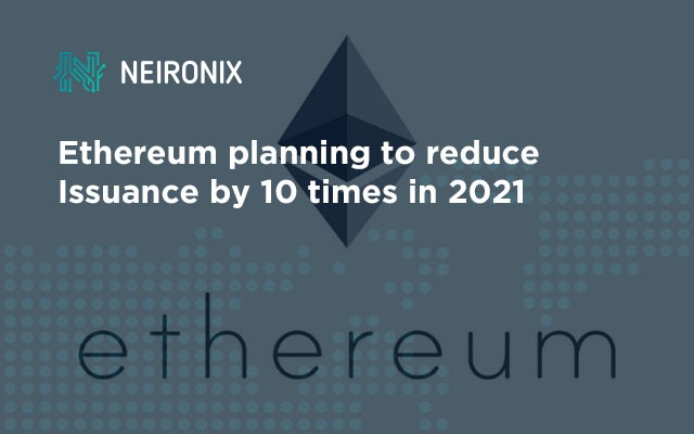 Ethereum planning to reduce Issuance by 10 times in 2021