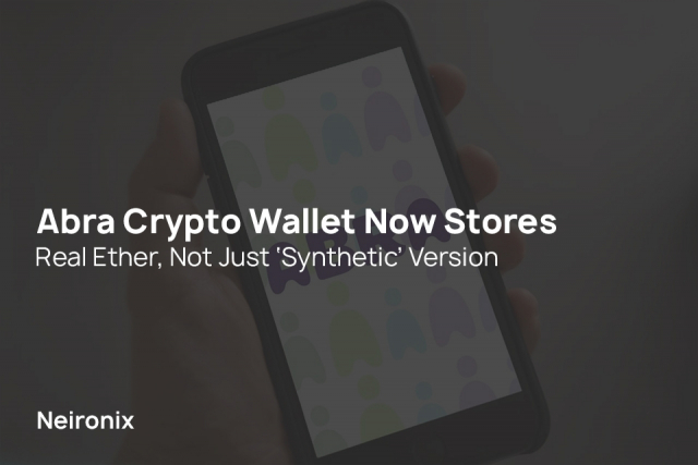Abra Crypto Wallet Now Stores Real Ether, Not Just ‘Synthetic’ Version