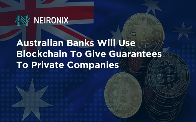 Australian Banks Will Use Blockchain To Give Guarantees To Private Companies