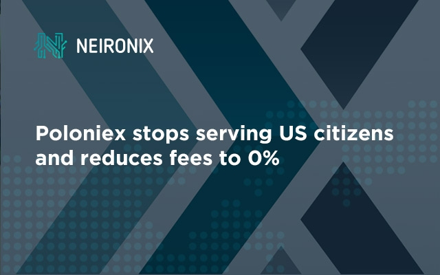 Poloniex Stops Serving US Citizens and Reduces Fees to 0%