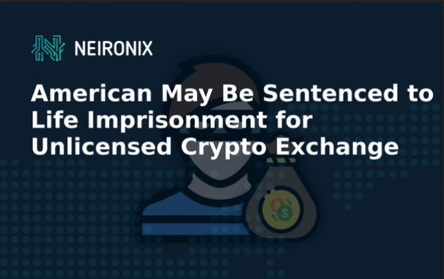 25-year-old American May Be Sentenced to Life Imprisonment for Unlicensed Crypto Exchange