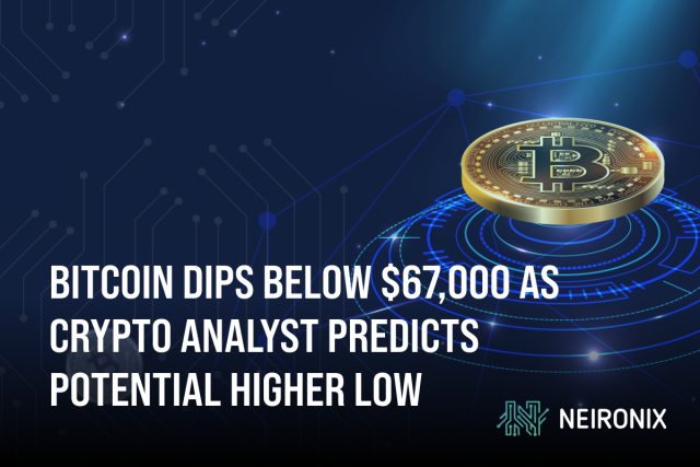 Bitcoin Dips Below $67,000 as Crypto Analyst Predicts Potential Higher Low