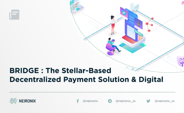 BRIDGE : The Stellar-Based Decentralized Payment Solution &amp; Digital