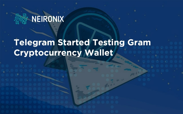 Telegram Started Testing Gram Cryptocurrency Wallet