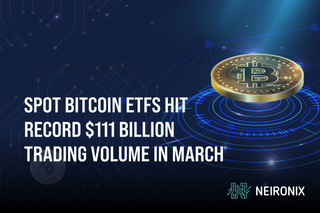 Spot Bitcoin ETFs Hit Record $111 Billion Trading Volume in March, Tripling February's Figures
