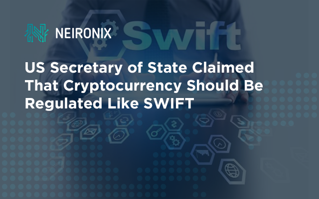 US Secretary of State Claimed That Cryptocurrency Should Be Regulated Like SWIFT