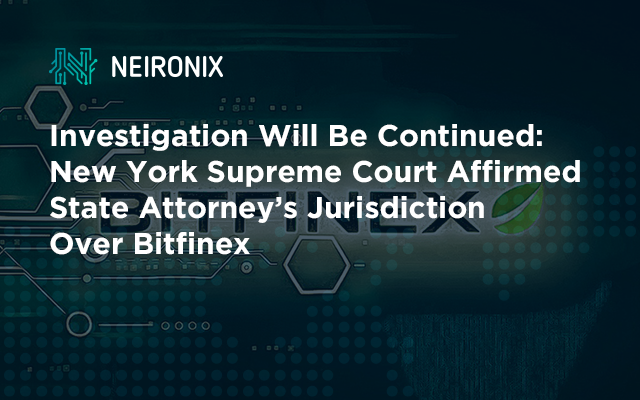 Investigation Will Be Continued: New York Supreme Court Affirmed State Attorney's Jurisdiction Over Bitfinex Exchange