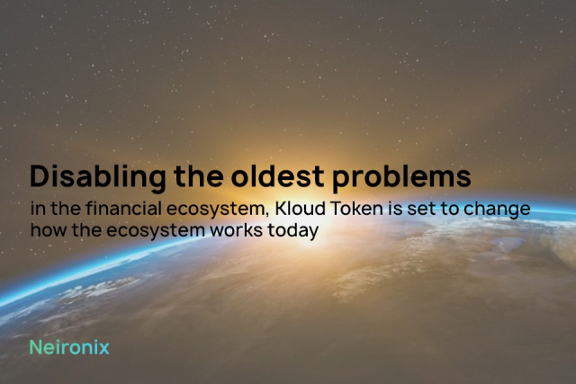 Disabling the oldest problems in the financial ecosystem, Kloud Token is set to change how the ecosystem works today