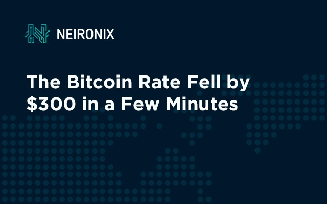 The Bitcoin Rate Fell by $300 in a Few Minutes