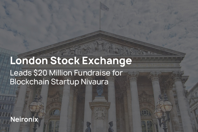 London Stock Exchange Leads $20 Million Fundraise for Blockchain Startup Nivaura