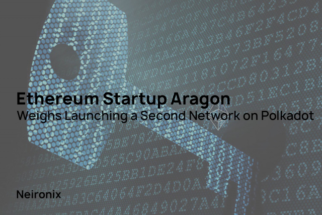 Ethereum Startup Aragon Weighs Launching a Second Network on Polkadot