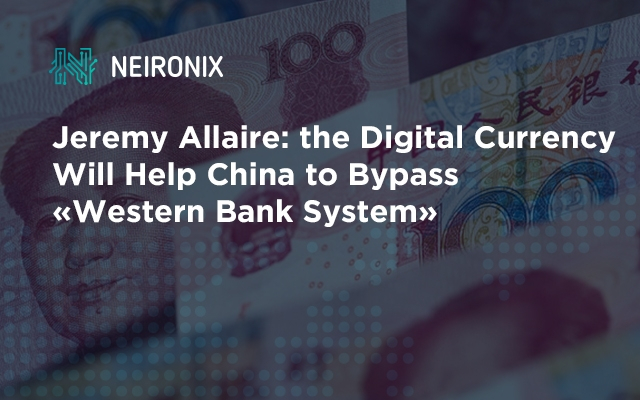 Jeremy Allaire: the Digital Currency Will Help China to Bypass «Western Bank System»
