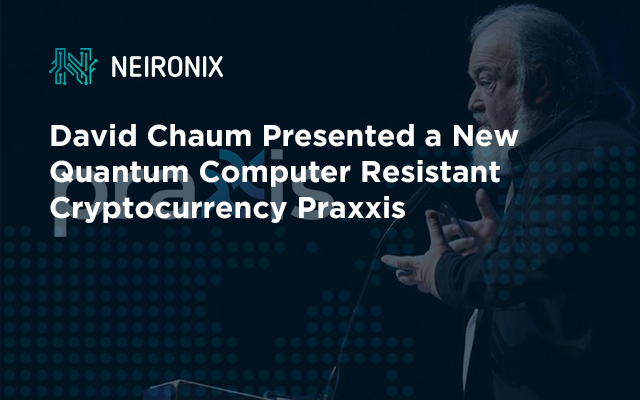 David Chaum Presented a New Quantum Computer Resistant Cryptocurrency Praxxis&nbsp;