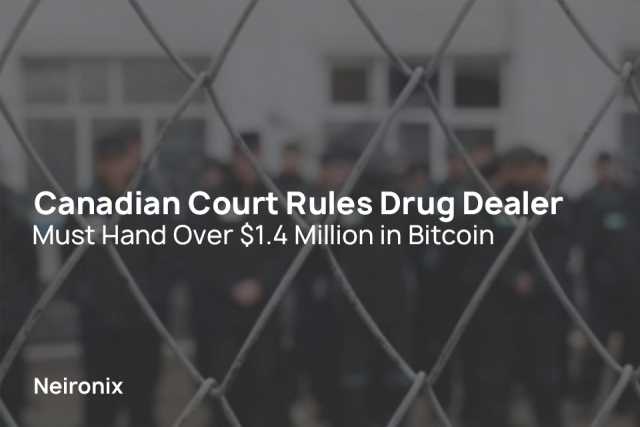 Canadian Court Rules Drug Dealer Must Hand Over $1.4 Million in Bitcoin