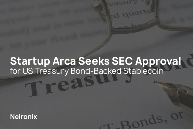 Startup Arca Seeks SEC Approval for US Treasury Bond-Backed Stablecoin