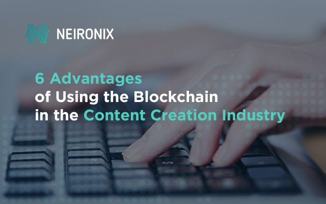 6 Advantages of Using the Blockchain in the Content Creation Industry 