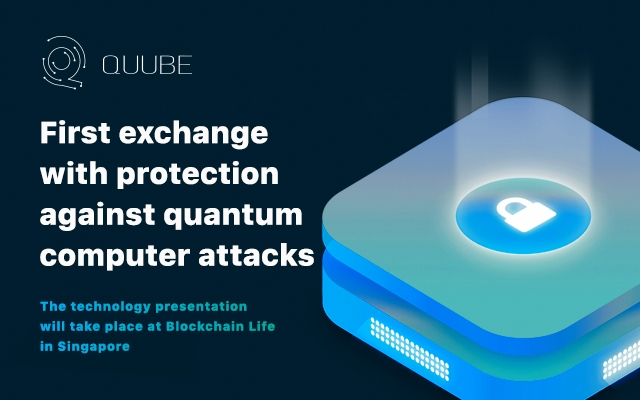 QUUBE will be the first exchange with protection against quantum computer attacks. The technology presentation will take place at Blockchain Life in Singapore