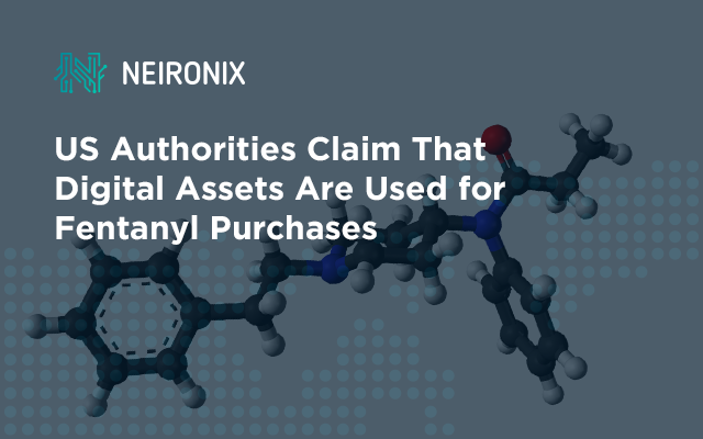US Authorities Claim That Digital Assets Are Used for Fentanyl Purchases&nbsp;