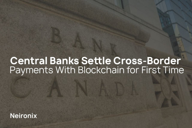Central Banks Settle Cross-Border Payments With Blockchain for First Time