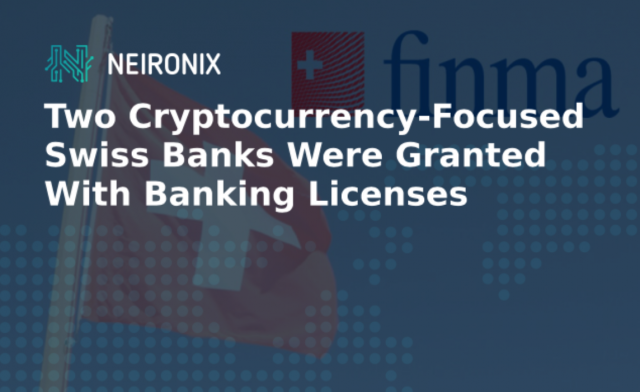 Two Cryptocurrency-Focused Swiss Banks Were Granted With Banking Licenses