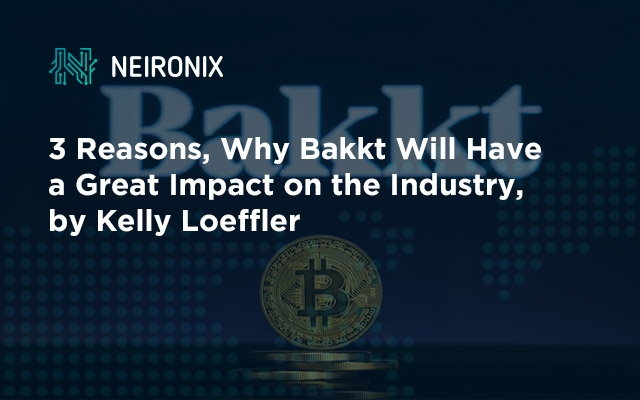3 Reasons, Why Bakkt Will Have a Great Impact on the Industry, by Kelly&nbsp; Loeffler