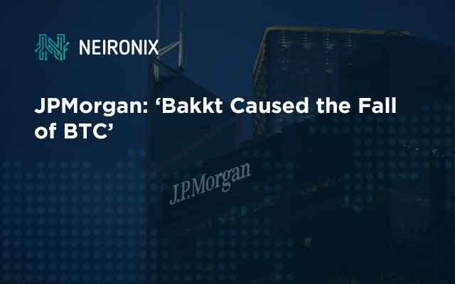 JPMorgan: Bakkt Caused the Fall of BTC