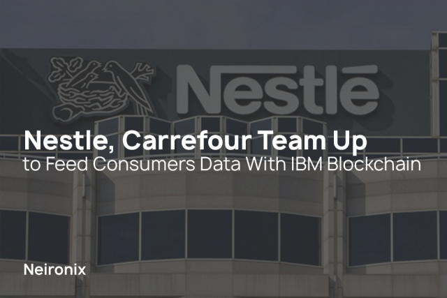 Nestle, Carrefour Team Up to Feed Consumers Data With IBM Blockchain