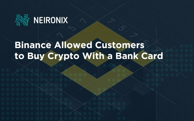 Binance Allowed Customers to Buy Crypto With a Bank Card