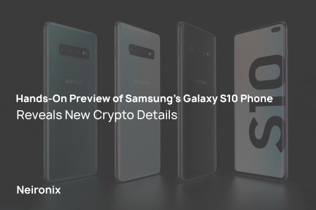 Hands-On Preview of Samsung’s Galaxy S10 Phone Reveals New Crypto Details