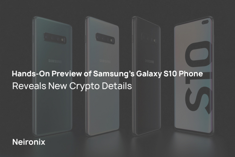 Hands-On Preview of Samsung’s Galaxy S10 Phone Reveals New Crypto Details