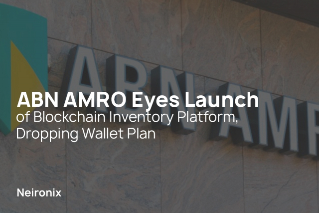 ABN AMRO Eyes Launch of Blockchain Inventory Platform, Dropping Wallet Plan