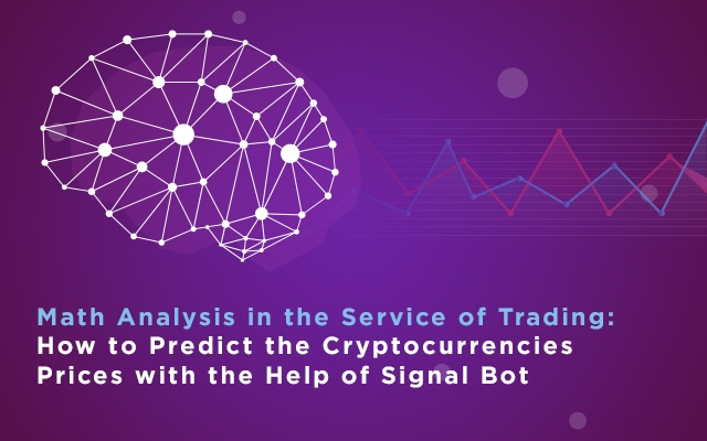 Math Analysis in the Service of Trading: How to Predict the Cryptocurrencies Prices with the Help of Signal Bot
