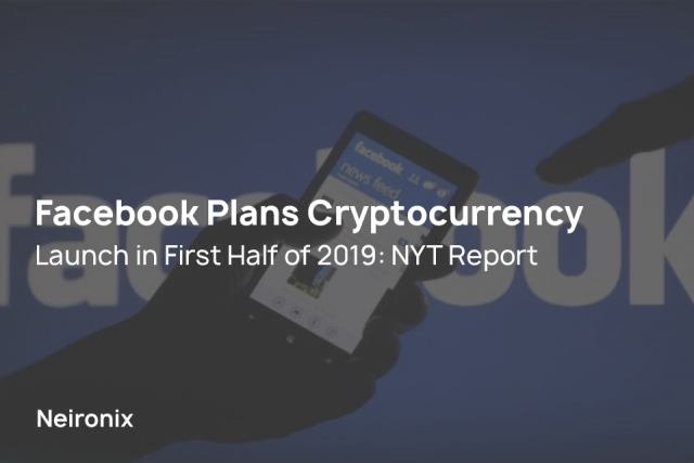Facebook Plans Cryptocurrency Launch in First Half of 2019: NYT Report