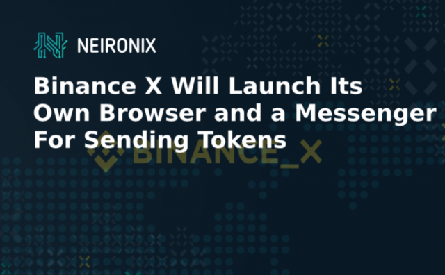 Binance X Will Launch Its Own Browser and a Messenger For Sending Tokens 